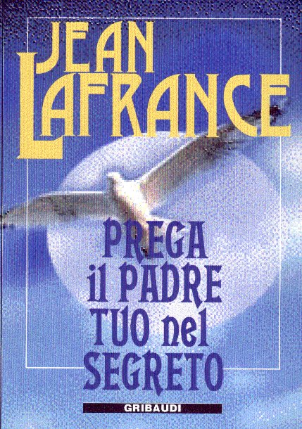Jean Lafrance - Prega il Padre tuo nel segreto